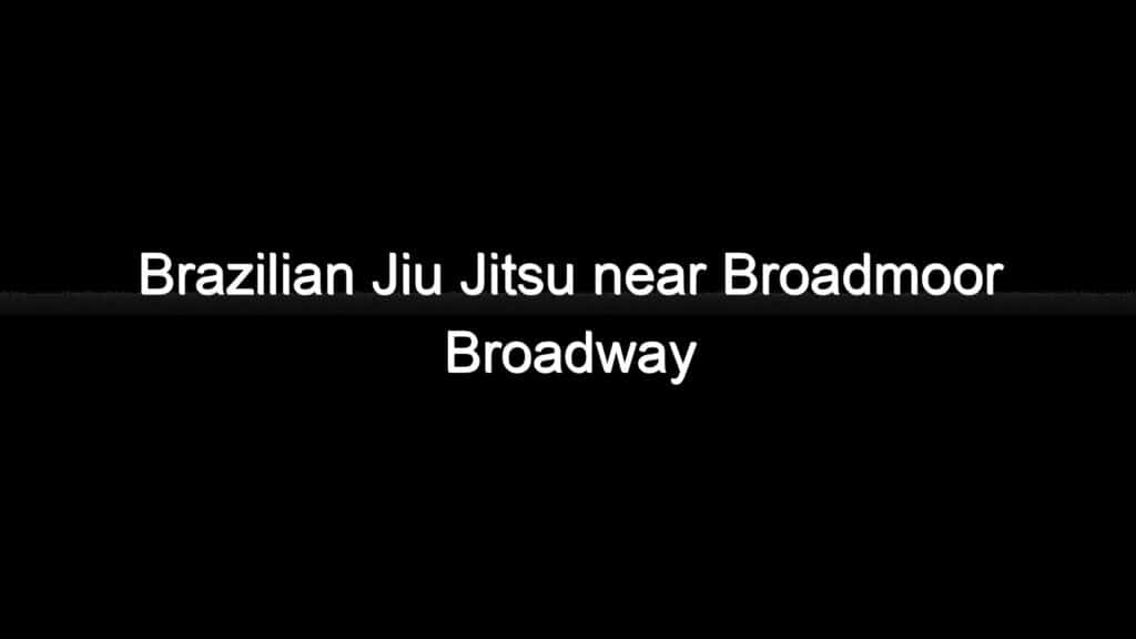 brazilian jiu jitsu near broadmoor broadway