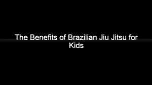 the benefits of brazilian jiu jitsu for kids